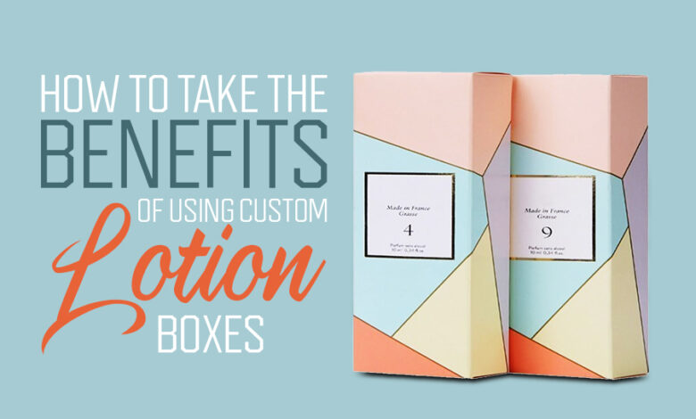 How-to-Take-the-Benefits-of-Using-Custom-Lotion-Boxes