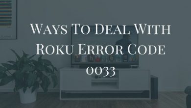Photo of Ways To Deal With Roku Error Code 0033