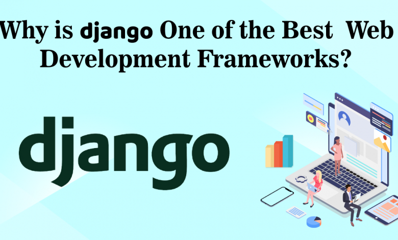 Why is Django One of the Best Web Development Frameworks?