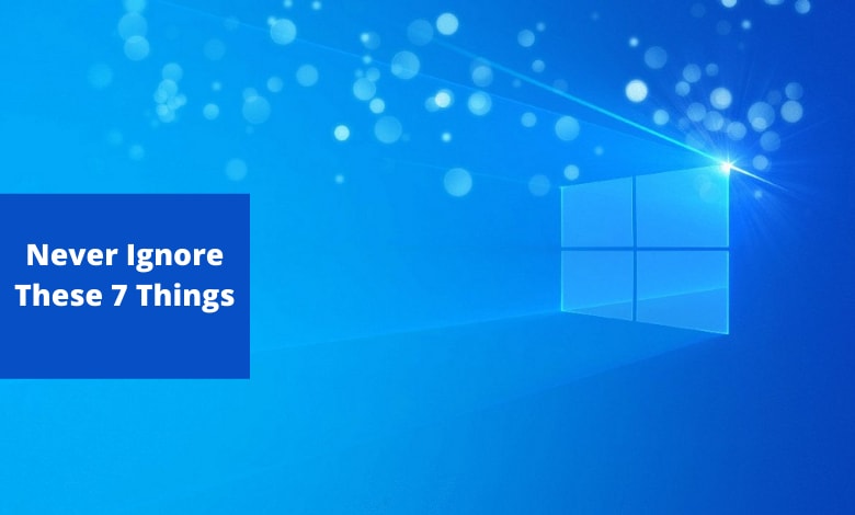 Never Ignore 7 Things on Windows
