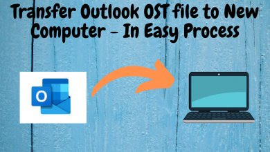 Photo of Transfer Outlook OST file to New Computer – In Easy Process