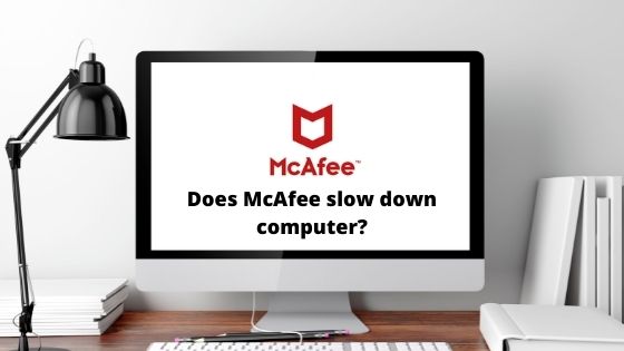 does McAfee slow down computer