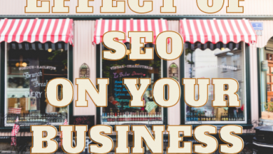 Photo of Know The Effect Of SEO On Your Business