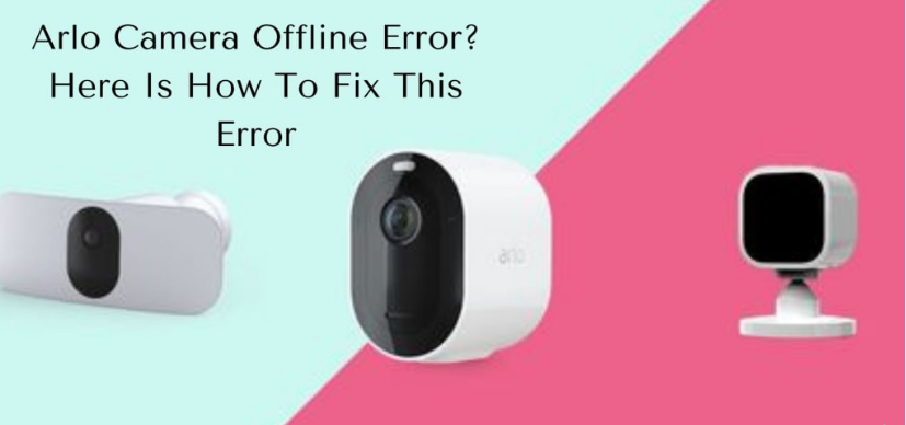 How to fix Arlo Camera Offline error in few simple steps