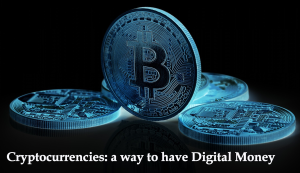 Cryptocurrencies a way to have digital money
