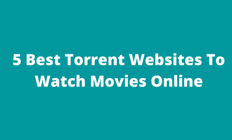 5 Best Torrent Websites To Watch Movies Online