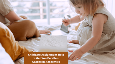 Photo of Childcare Assignment Help to Get You Excellent Grades in Academics