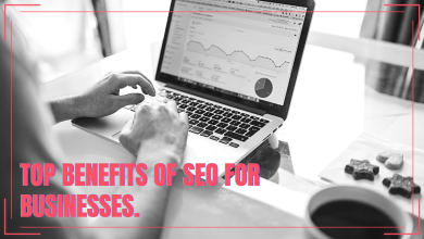 Photo of Top Benefits of SEO for Businesses