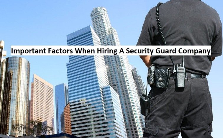 Important Factors When Hiring A Security Guard Company