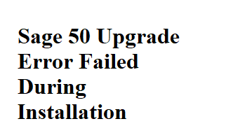 Photo of Sage 50 Upgrade Error Failed During Installation