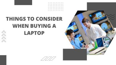 Photo of Things to Consider When Buying a Laptop