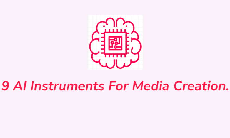 9 AI Instruments For Media Creation.